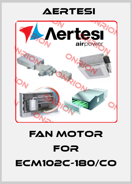 Fan Motor for ECM102C-180/CO Aertesi