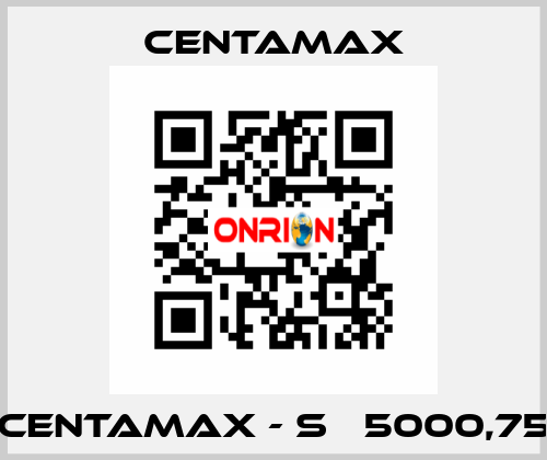 CENTAMAX - S   5000,75 CENTAMAX