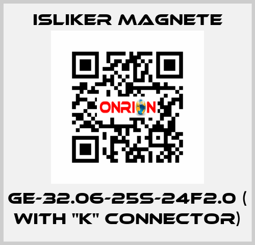 GE-32.06-25S-24F2.0 ( with "K" connector) ISLIKER MAGNETE