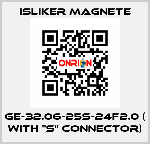 GE-32.06-25S-24F2.0 ( with "S" connector) ISLIKER MAGNETE