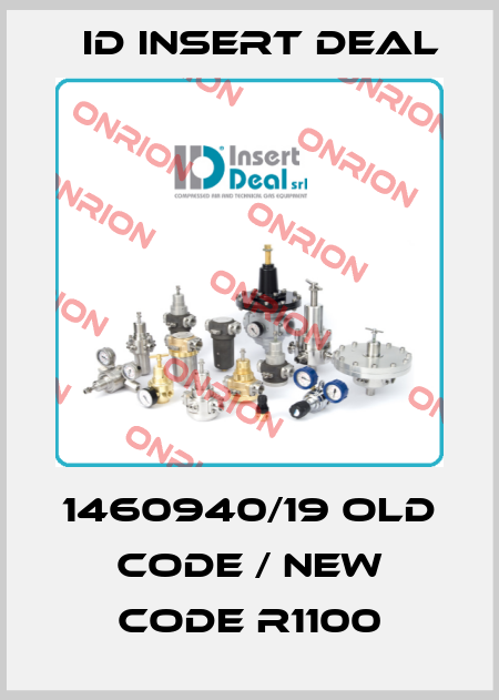 1460940/19 old code / new code R1100 ID Insert Deal
