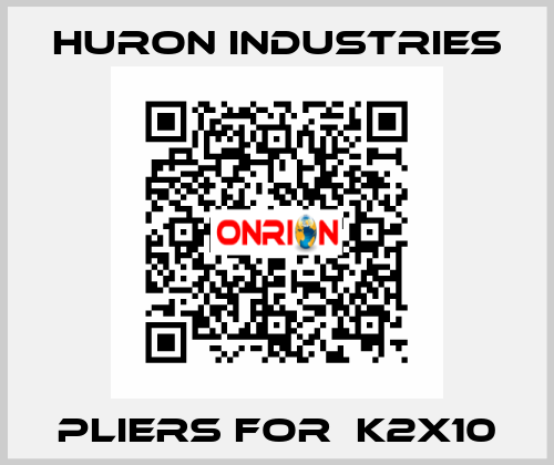 pliers for  K2X10 Huron Industries