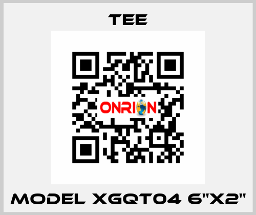 MODEL XGQT04 6"X2" TEE