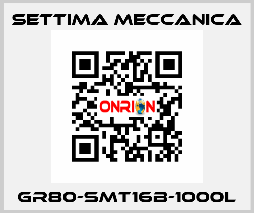 GR80-SMT16B-1000L Settima Meccanica