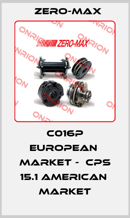 C016P european  market -  CPS 15.1 american  market ZERO-MAX