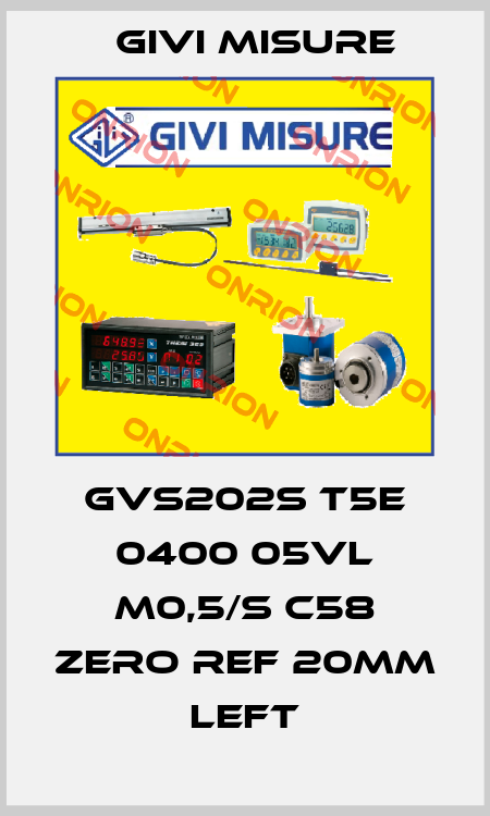 GVS202S T5E 0400 05VL M0,5/S C58 Zero ref 20mm left Givi Misure