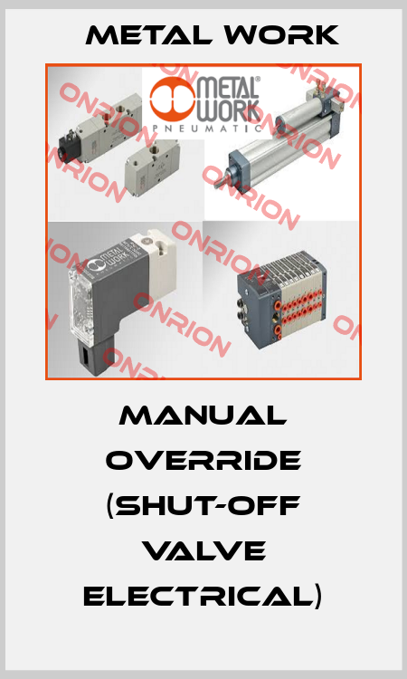 Manual override (shut-off valve electrical) Metal Work