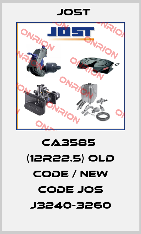 CA3585  (12R22.5) old code / new code JOS J3240-3260 Jost