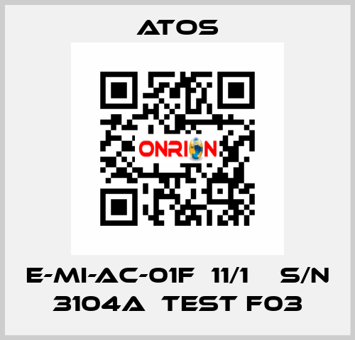 E-MI-AC-01F  11/1    S/N 3104A  Test F03 Atos