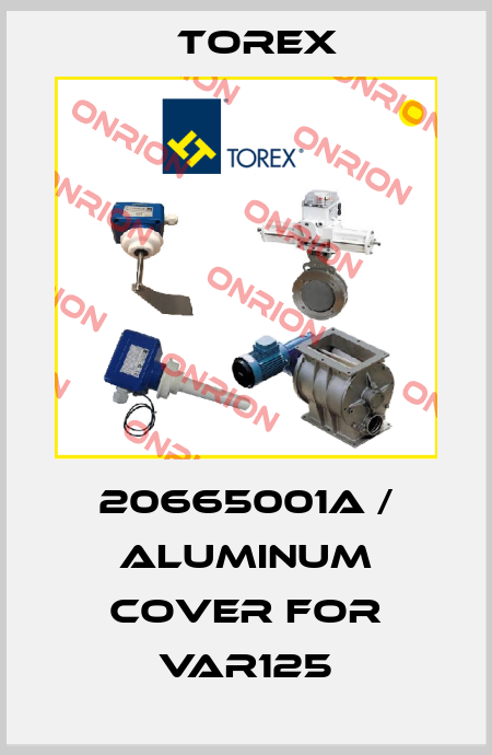 20665001A / Aluminum cover for VAR125 Torex