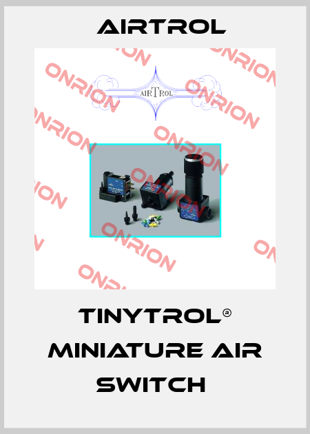 TINYTROL® MINIATURE AIR SWITCH  Airtrol
