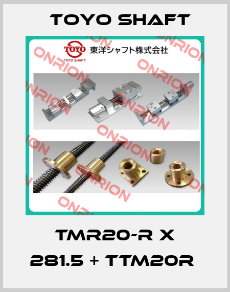 TMR20-R X 281.5 + TTM20R  Toyo Shaft