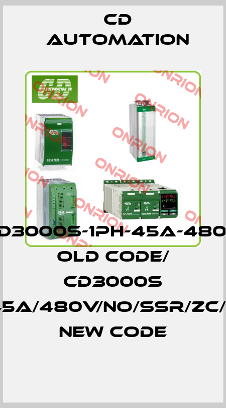 CD3000S-1PH-45A-480V old code/ CD3000S 1PH/45A/480V/NO/SSR/ZC/NF/IM new code CD AUTOMATION