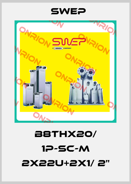 B8THx20/ 1P-SC-M 2x22U+2x1/ 2" Swep