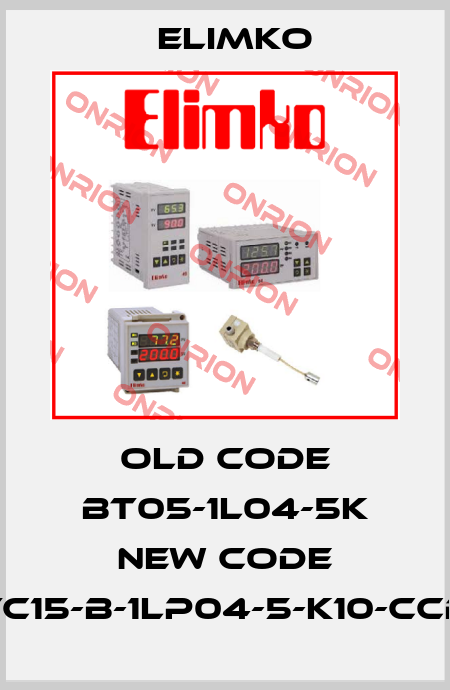 old code BT05-1L04-5K new code E-TC15-B-1LP04-5-K10-CCB-T Elimko