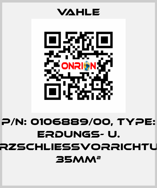 P/n: 0106889/00, Type: ERDUNGS- U. KURZSCHLIEßVORRICHTUNG 35mm² Vahle