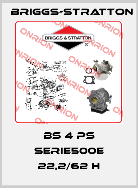 BS 4 PS SERIE500E 22,2/62 H Briggs-Stratton