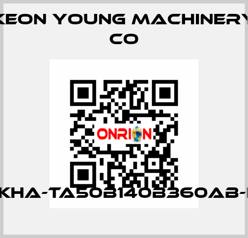 KHA-TA50B140B360AB-I Keon Young Machinery Co