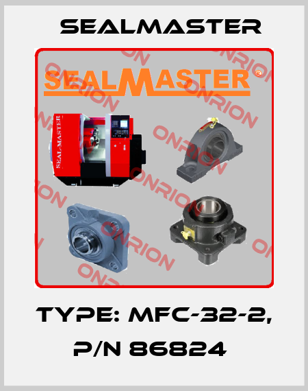 TYPE: MFC-32-2, P/N 86824  SealMaster