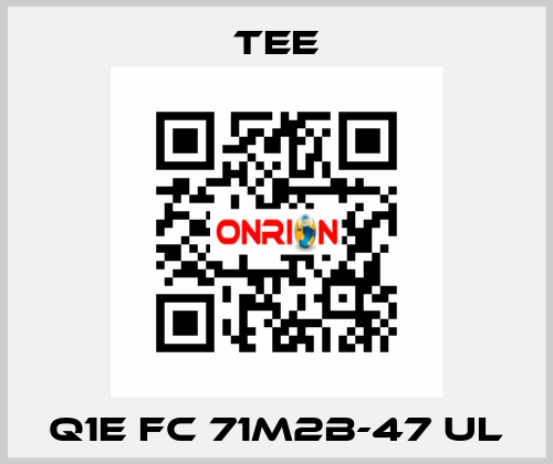 Q1E FC 71M2B-47 UL TEE