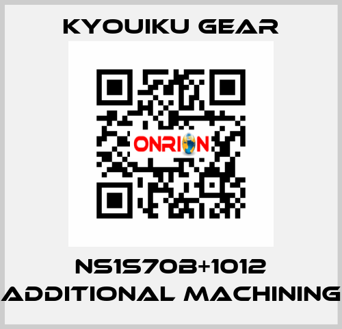 NS1S70B+1012 Additional machining KYOUIKU GEAR