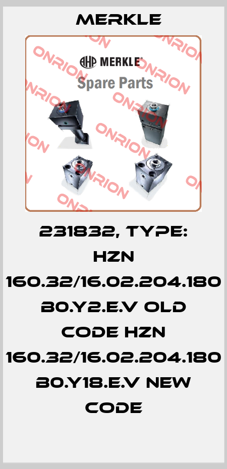 231832, Type: HZN 160.32/16.02.204.180 B0.Y2.E.V old code HZN 160.32/16.02.204.180 B0.Y18.E.V new code Merkle