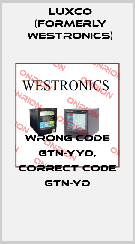 wrong code GTN-YYD, correct code GTN-YD Luxco (formerly Westronics)
