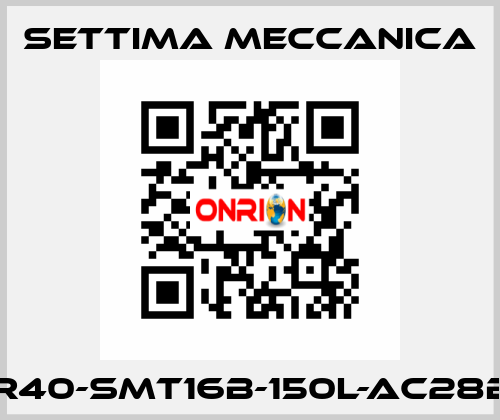 GR40-SMT16B-150L-AC28B5 Settima Meccanica