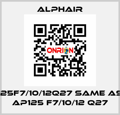 125F7/10/12Q27 same as AP125 F7/10/12 Q27 Alphair