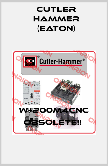 W+200M4CNC Obsolete!!  Cutler Hammer (Eaton)