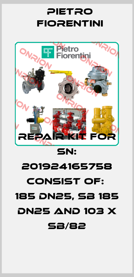 Repair kit for SN: 201924165758 consist of:  185 DN25, SB 185 DN25 and 103 X SB/82 Pietro Fiorentini