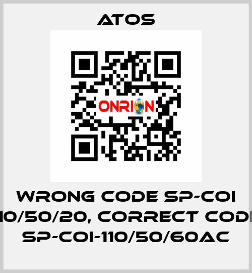 wrong code SP-COI 110/50/20, correct code SP-COI-110/50/60AC Atos