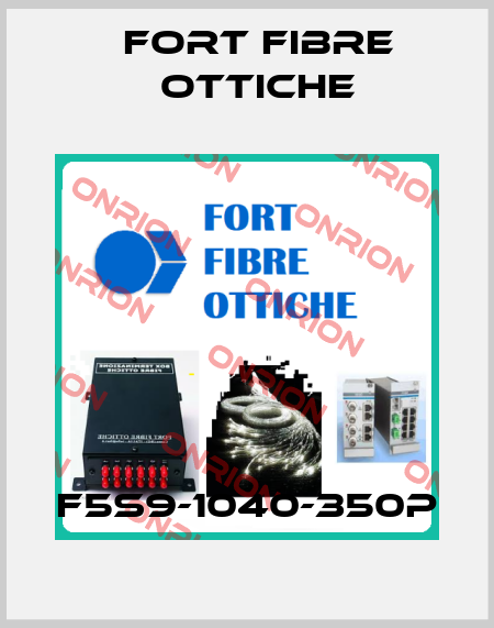 F5S9-1040-350P FORT FIBRE OTTICHE