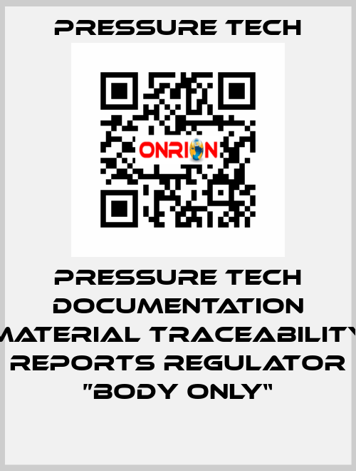 Pressure Tech Documentation Material Traceability Reports Regulator ”Body Only“ Pressure Tech