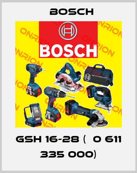 GSH 16-28 (  0 611 335 000) Bosch