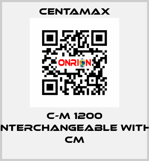 C-M 1200 interchangeable with CM CENTAMAX