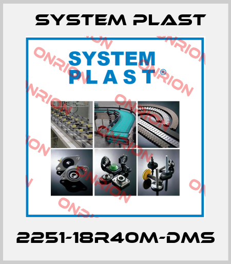 2251-18R40M-DMS System Plast