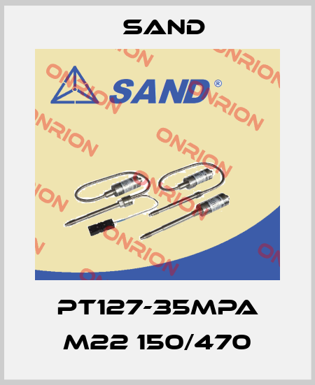 PT127-35Mpa M22 150/470 SAND