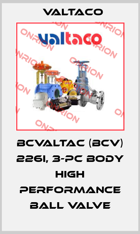 BCValtac (BCV) 226i, 3-pc body High Performance Ball Valve Valtaco