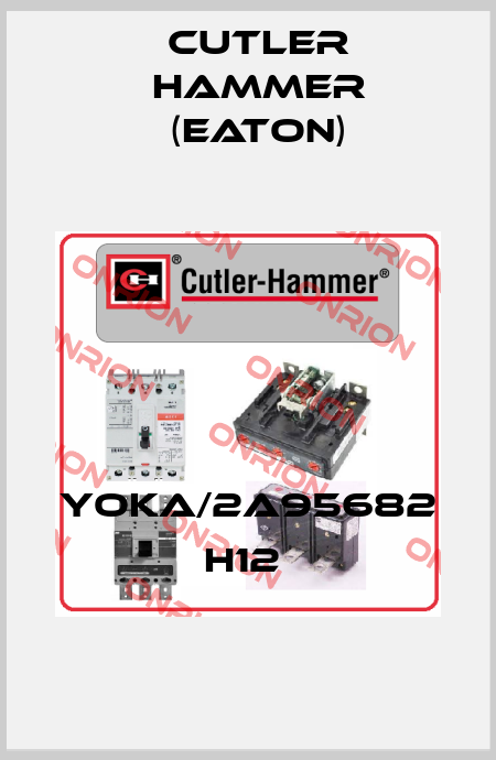 YOKA/2A95682 H12  Cutler Hammer (Eaton)
