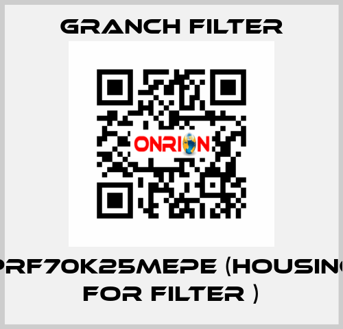 PRF70K25MEPE (Housing for filter ) GRANCH FILTER