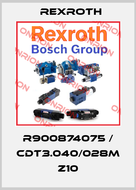 R900874075 / CDT3.040/028M Z10 Rexroth