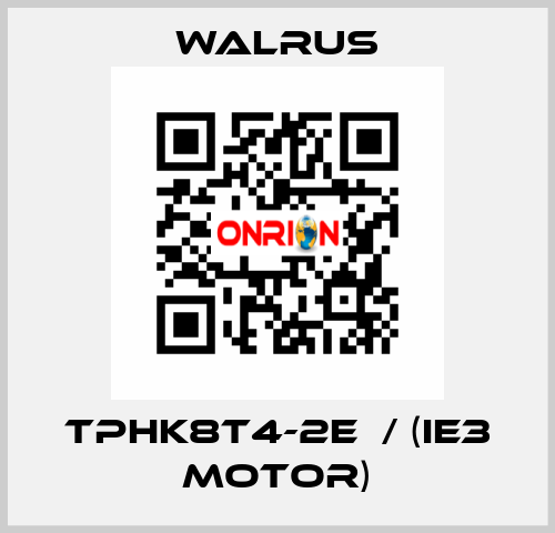 TPHK8T4-2E  / (IE3 MOTOR) Walrus