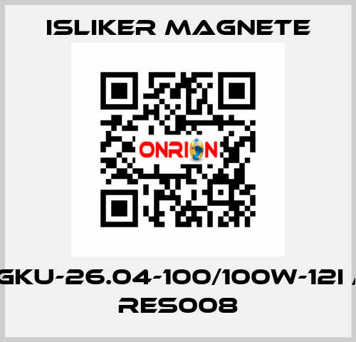 GKU-26.04-100/100W-12I / RES008 ISLIKER MAGNETE