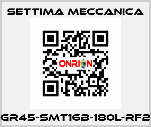 GR45-SMT16B-180L-RF2 Settima Meccanica