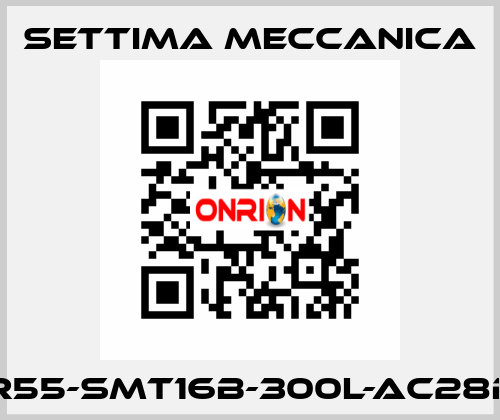 GR55-SMT16B-300L-AC28B5 Settima Meccanica