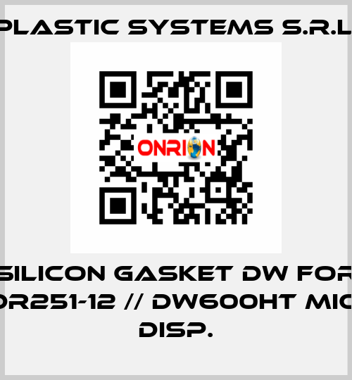 silicon gasket DW for DR251-12 // DW600HT MIC. DISP. Plastic Systems S.r.l.
