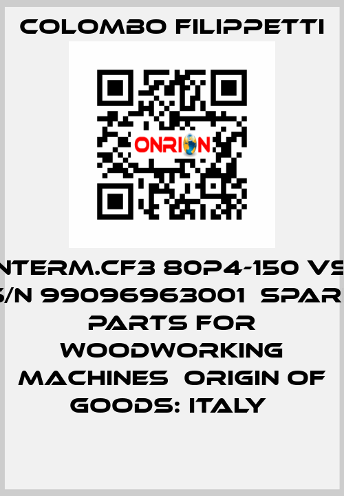 Interm.CF3 80P4-150 VS  S/N 99096963001  Spare parts for woodworking machines  Origin of goods: Italy  Colombo Filippetti