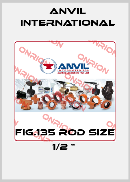 FIG.135 ROD SIZE 1/2 "  Anvil International