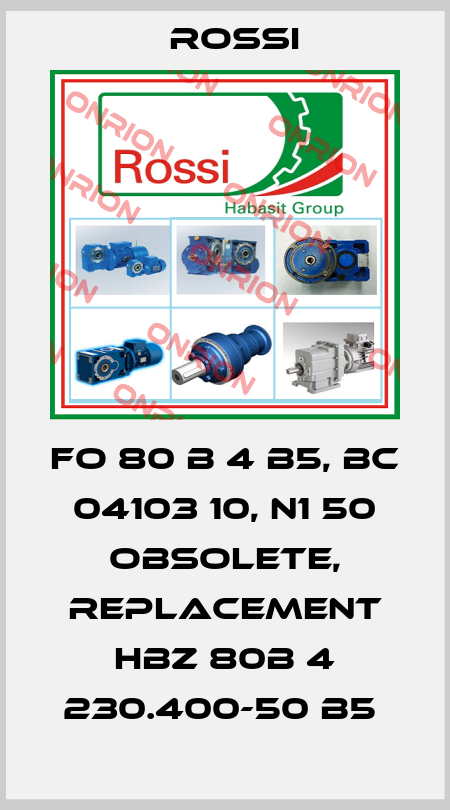 FO 80 B 4 B5, BC 04103 10, N1 50 obsolete, replacement HBZ 80B 4 230.400-50 B5  Rossi